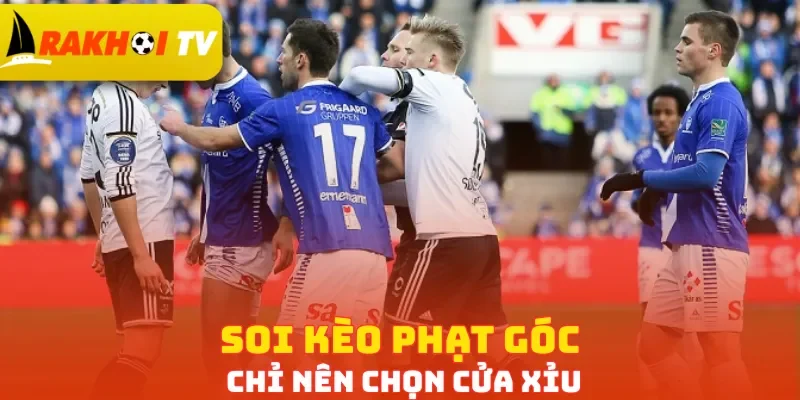 Soi kèo phạt góc chỉ nên chọn cửa Xỉu