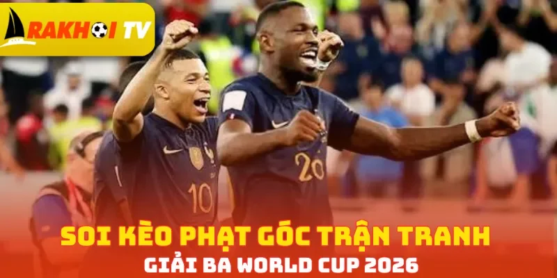 Soi kèo phạt góc trận tranh giải ba World Cup 2026