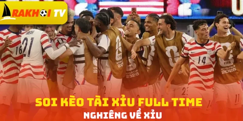Soi kèo Tài Xỉu full time nghiêng về Xỉu