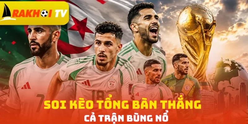 Soi kèo tổng bàn thắng cả trận bùng nổ