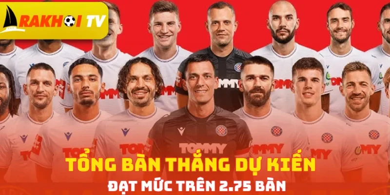 Tổng bàn thắng dự kiến đạt mức trên 2.75 bàn