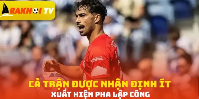 Cả trận được nhận định ít xuất hiện pha lập công