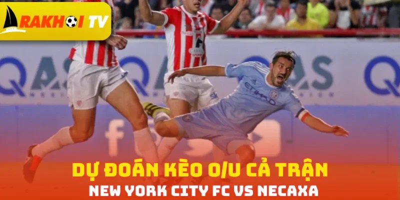 Dự đoán kèo O/U cả trận New York City FC vs Necaxa