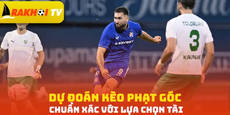 Dự đoán kèo phạt góc chuẩn xác với lựa chọn Tài