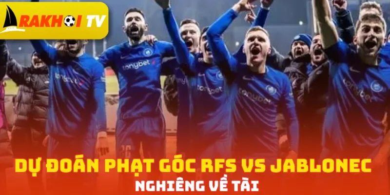 Dự đoán phạt góc RFS vs Jablonec nghiêng về Tài