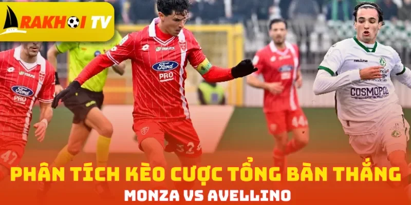 Phân tích kèo cược tổng bàn thắng Monza vs Avellino
