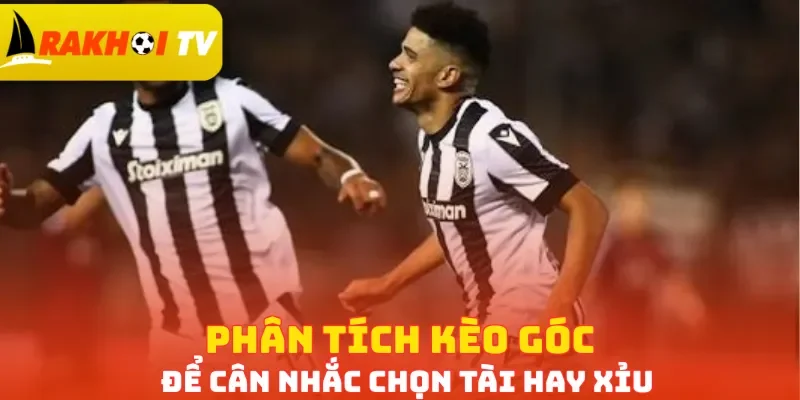 Phân tích kèo góc để cân nhắc chọn Tài hay Xỉu